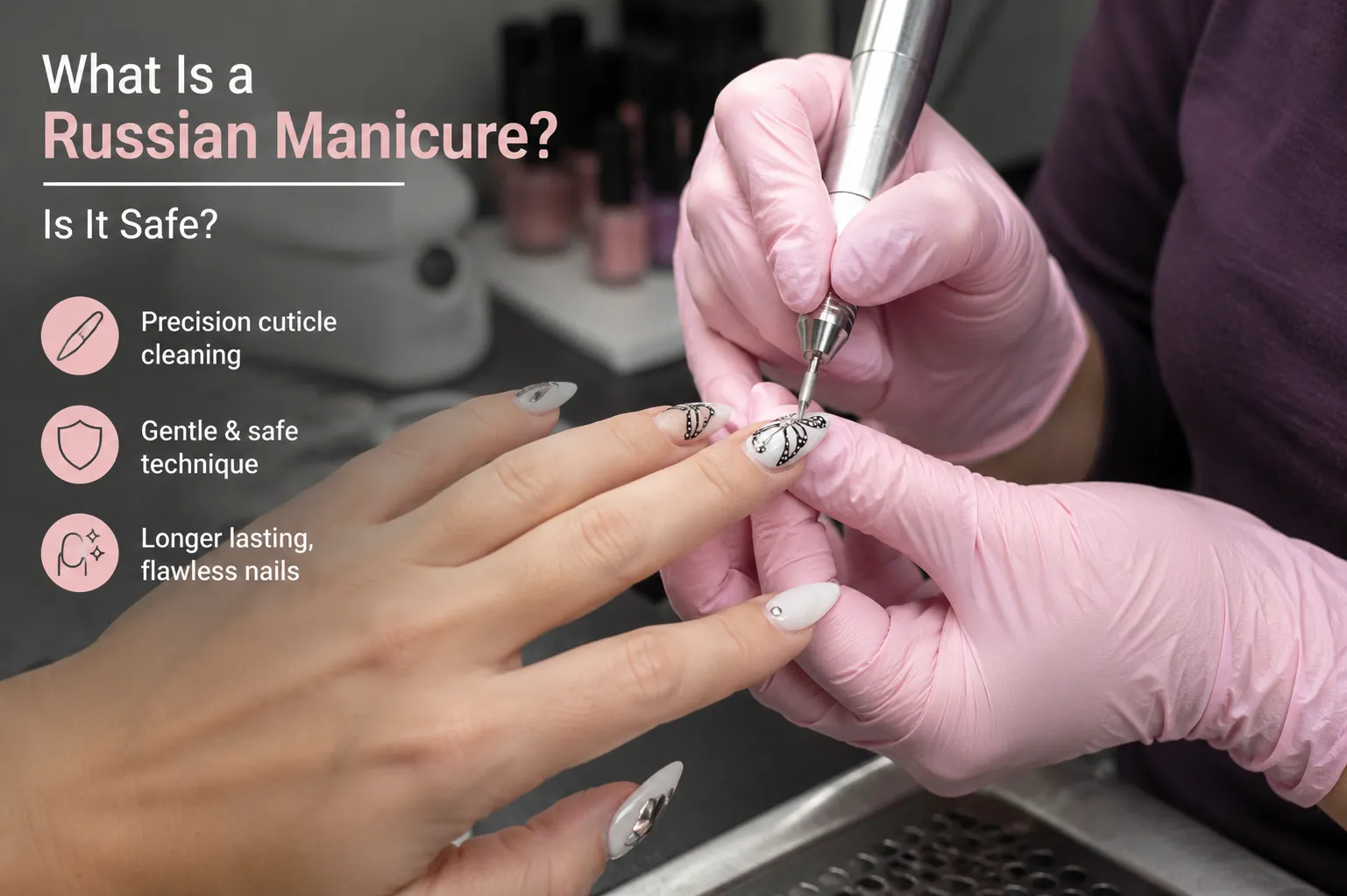 What Is a Russian Manicure and Is It Safe